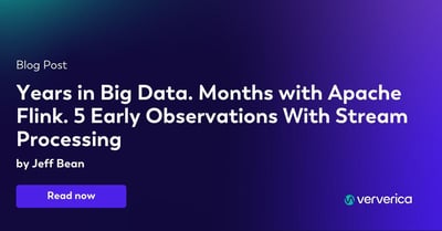  Years in Big Data. Months with Apache Flink. 5 Early Observations With Stream Processing