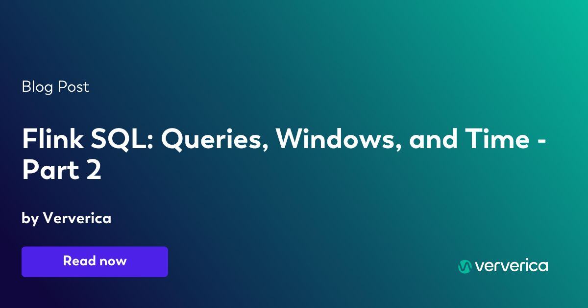 Flink SQL: Queries, Windows, and Time - Part 2